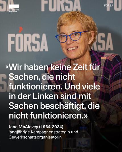 «Wir haben keine Zeit für Sachen, die nicht funktionieren. Und viele in der Linken sind mit Sachen beschäftigt, die nicht funktionieren.»
Jane McAlevey (1964-2024) langjährige Kampagnenstrategin und Gewerkschaftsorganisatorin🖖