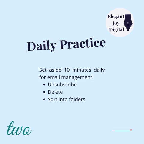 Text: Daily Practice: Set aside 10 minutes daily for email management: -Unsubscribe, Delete, Sort into folders.