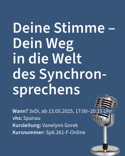 Veranstaltungsankündigung für einen Synchronsprech-Kurs ab 13.05.2025, jeweils dienstags, online bei vhs Spandau. Kursleitung: Vanelynn Gorek.
Wann? 3xDi, ab 13.05.2025, 17:00–20:15 Uhr
vhs: Spanau
Kursnummer: Sp6.261-F-Online