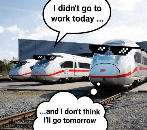 Foto mehrerer Deutsche Bahn-Züge im Depot, die Züge haben Sonnenbrillen auf die Fahrerkabine montiert, über dem Zug eine Sprechblase: I didn't go to work today. Darunter eine Gedankenblase: And I don't think I'll go tomorrow.