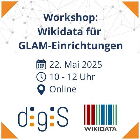 Grafik zur Ankündigung eines Workshops mit dem Titel „Workshop: Wikidata für GLAM-Einrichtungen“. Der Workshop findet am 22. Mai 2025 von 10 bis 12 Uhr online statt. Unterhalb der Informationen sind die Logos von digiS und Wikidata zu sehen. Die Ecken der Grafik sind mit orangefarbenen Dreiecken verziert, im Hintergrund sind stilisierte Netzwerklinien und Knotenpunkte abgebildet.