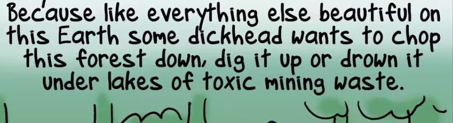 Section of a First dog on the moon cartoon with text that says "Because like everything else beautiful on this Earth some dickhead wants to chop this forest down, dig it up or drown it under lakes of toxic mining waste"