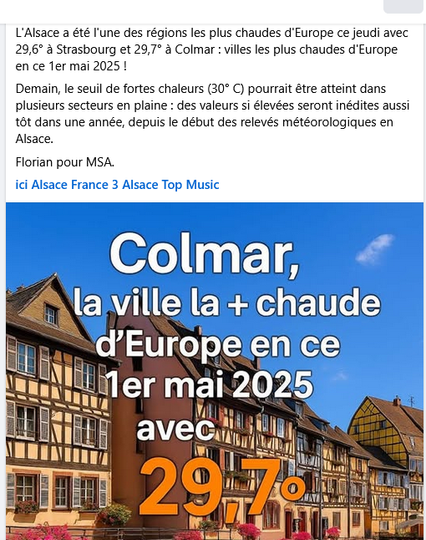 Screenshot Météo Suivi Alsace: * CHALEUR EN ALSACE : COLMAR VILLE LA PLUS CHAUDE D'EUROPE *
L'Alsace a été l'une des régions les plus chaudes d'Europe ce jeudi avec 29,6° à Strasbourg et 29,7° à Colmar : villes les plus chaudes d'Europe en ce 1er mai 2025 !
Demain, le seuil de fortes chaleurs (30° C) pourrait être atteint dans plusieurs secteurs en plaine : des valeurs si élevées seront inédites aussi tôt dans une année, depuis le début des relevés météorologiques en Alsace.
Florian pour MSA.