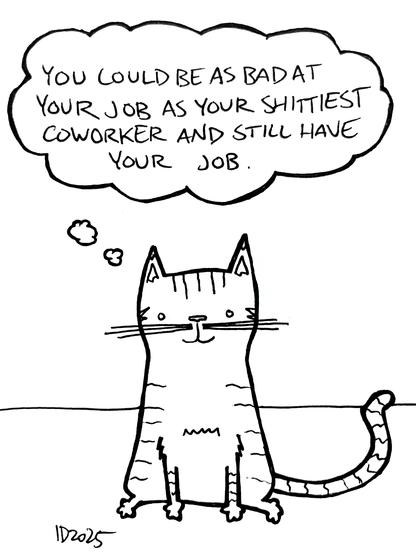a striped cat sits and thinks "you could be as bad at your job as your shittiest coworker and still have your job."