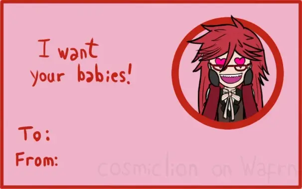 Valentines Day card featuring Grell Sutcliff from Black Butler. It is light pink with a red border and red font. It has a red circle on the right side with Grell drawn in chibi style inside, putting her hands to her face and making heart eyes. On the left side it says "I want your babies!" and below it says "To:" and "From:"