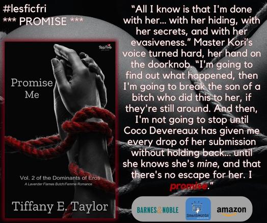 The book cover of Promise Me by Tiffany E. Taylor on a black-and-white background with a naked sub lying on her belly with rope draped over her, a book snippet, and the available places to purchase icons for #LesFicFri on 05/02/25: Theme is “PROMISE”