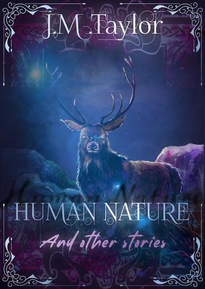 Book cover for Human Nature and other stories by J. M. Taylor, featuring a painting of a stag in moonlight in blues and purples with Celtic-style embellishments around the edges.
