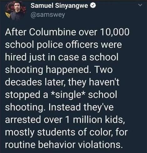Samuel Sinyangwe
@samswey
After Columbine over 10,000 school police officers were hired just in case a school shooting happened. Two decades later, they haven't stopped a *single* school shooting. Instead they've arrested over 1 million kids, mostly students of color, for routine behavior violations.