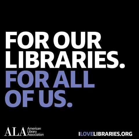 Graphic form ALA which says "For our libraries. For all of us." with the URL ILoveLibraries.org at the bottom