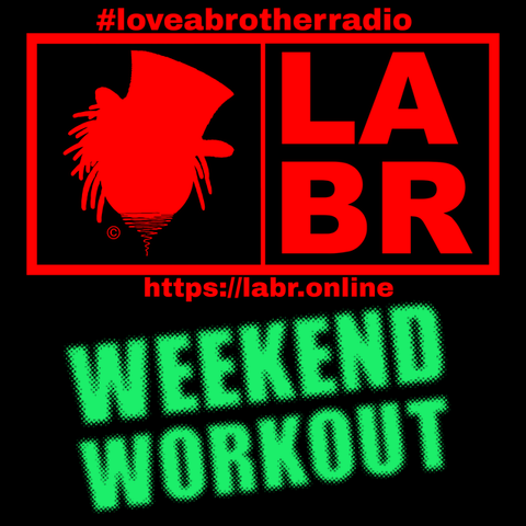 #loveabrotherradio on top in red with the entire image with a black background. A rectangular box slit into two. left side, Brother Souls Logo which is a Top Hat cocked to the side, with his dreadlocks falling down out of the hat on both sides. On the right side, the letters LABR stacked on top of each other. Under the two boxes is the website. https://labr.online also in red as well as the logo and labr letters. Directly under the website, is the words in bold lime green letters are the words weekend workout.