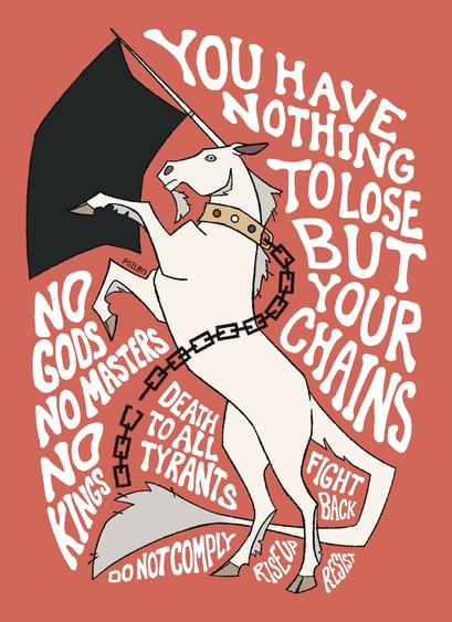 White unicorn with black flag on horn surrounded by white text. “ you have nothing to lose but your chains. No gods no masters no kings. Death to all tyrant. Do not comply. Rise up. Resist. Fight back.”