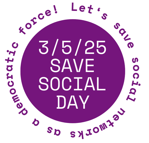 A purple circle with white text on it. The text says: 3/5/25 SAVE SOCIAL DAY. Let's save social networks as a democratic force!