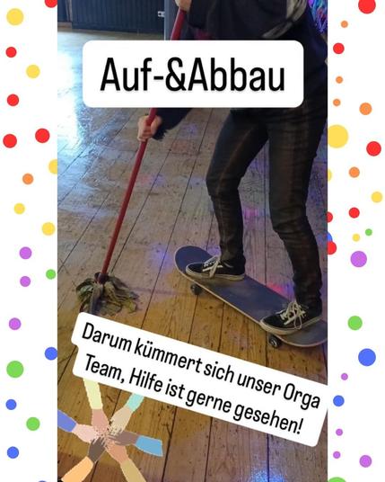 Bild von einer Person auf einem Skateboard die den Boden wischt. Davor ein Text: "Auf-& Abbau; Darum kümmert sich unser Orga Team, Hilfe ist gerne gesehen!".