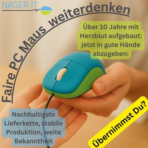 Foto von einer bunten Computermaus, die von einer Hand in die andere übergeben wird. Darüber der Text:

NagerIT – Faire PC-Maus weiterdenken.
Über 10 Jahre mit Herzblut aufgebaut, jetzt in gute Hände abzugeben: Nachhaltigste Lieferkette, stabile Produktion, weite Bekanntheit. 
Übernimmst du?