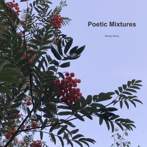 Leaves and orange berries against a periwinkle sky. Words against the sky background say: Poetic Mixtures and underneath that in small letters is the name Wendy Kheiry
