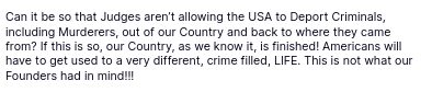 DementiaDon's secretion reads: Can it be so that Judges aren’t allowing the USA to Deport Criminals, including Murderers, out of our Country and back to where they came from? If this is so, our Country, as we know it, is finished! Americans will have to get used to a very different, crime filled, LIFE. This is not what our Founders had in mind!!!
source: https://truthsocial.com/@realDonaldTrump