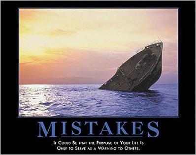 A photo of a ship sinking, with this written below it:

MISTAKES

It could be that the purpose of your life is only to serve as a warning to others.
