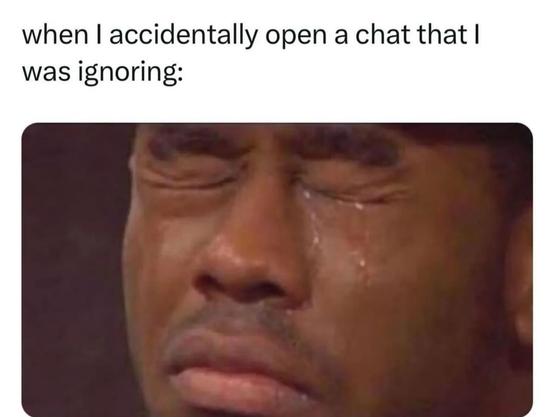 Photo by Just For Jokes on May 03, 2025. May be a meme of 1 person and text that says 'when I accidentally open a chat that I was ignoring:'.