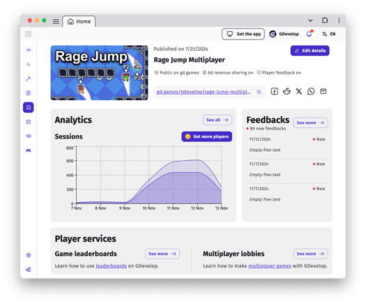 🕶️ A view of its user interface (on a clear theme) with, for a game (Rage Jump) developed with this engine, a dashboard page dedicated to links and analyses (“Analytics” curve and “feedbacks” table) and a “Player services” section.

📚️ GDevelop is a libre (with additional paid features), multi-platform, mature, game engine & IDE, dedicated to the creation of multi-platform and/or HTML5 2D (and even 3D) games without programming knowledge, via an intuitive and powerful event-based system. The games created are royalty-free and license-free. In addition to its event-based system, it implements the JavaScript language to allow advanced users to extend its possibilities. It offers a resource manager (images, sounds, fonts, and access to a resource pack store), a scene editor (to position objects), an object editor (object creation), a layer editor (display layers), and an event editor (conditions & actions).