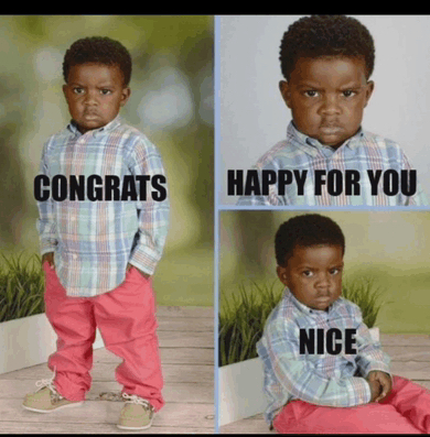 Three images of a Black child around three years old wearing pink pants and a pastel plaid shirt with a grumpy expression and the captions "Congrats" "happy for you" "nice"