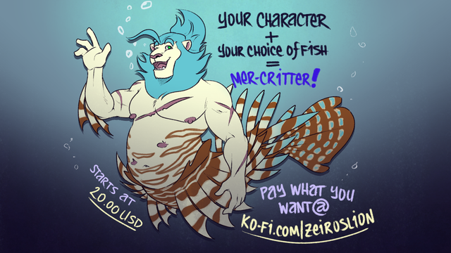Advertisement for my May special on Ko-Fi. It features my lion fursona Zeiros combined with the lower half of a spiny lionfish with a mermaid theme.

"Your character plus your choice of fish equals mer-critter!"

"Starts at 20.00 USD. Pay what you want at ko-fi.com/zeiroslion"