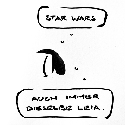 Cartoon aus wenigen schwarzen Tuschestrichen. ein Pinguin denkt: „Star wars. Auch immer dieselbe Leia.“