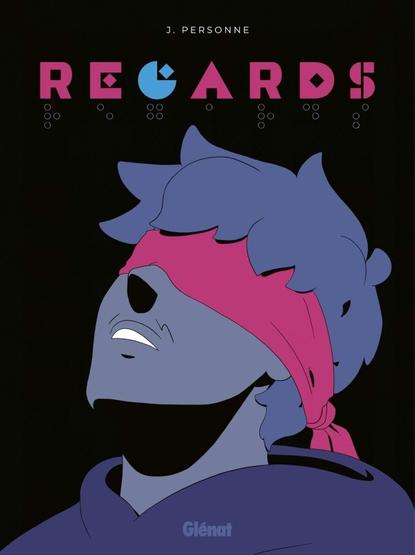 Couverture de la BD regards (au pluriel), avec les lettres en braille sous le titre rose. Un homme le visage vers le haut, porte un bandeau rose sur les yeux. Le fond est noir. 
Édition Glénat