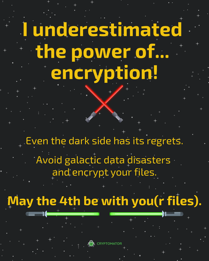 A space-themed graphic with yellow Star Wars-style text:
"I underestimated the power of... encryption!"
Below that:
"Even the dark side has its regrets. Avoid galactic data disasters and encrypt your files."
At the bottom:
"May the 4th be with you(r files)."
Red and green lightsabers frame the design. The Cryptomator logo appears at the bottom center.