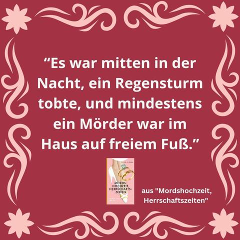 Grafik mit dem Cover von "Mordshochzeit, Herrschaftszeiten" und dem Textschnipsel:
Es war mitten in der Nacht, ein Regensturm tobte, und mindestens ein Mörder war im Haus auf freiem Fuß.