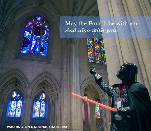 A picture of Darth Vader in the Washington National Cathedral, captioned: 
May 4th be with you, 
and also with you