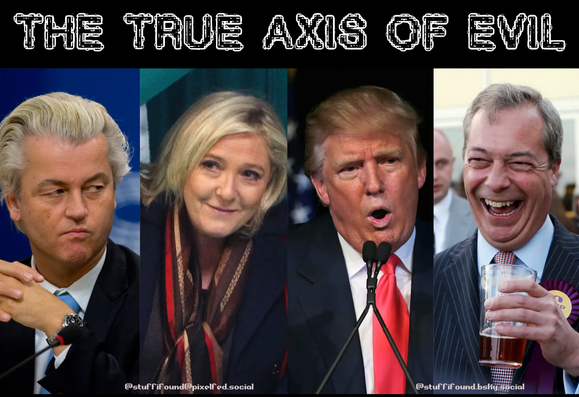 Photos of Geert Wilders, Marine le Pen, Donald Trump and Nigel Farage, captioned "the true axis of evil"