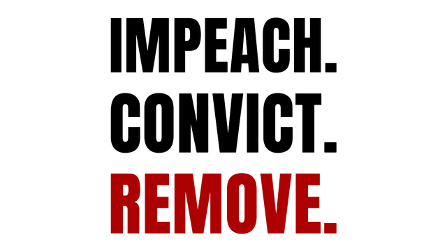 IMPEACH.
CONVICT.
REMOVE.