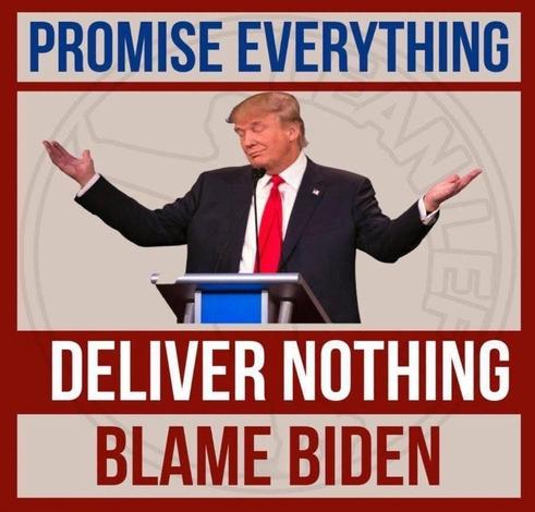 PROMISE EVERYTHING
DELIVER NOTHING
BLAME BIDEN🖖