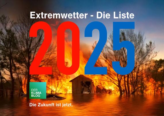 Titelbild Liste Extremwetter 2025, Darunter Logo DerKlimablog, Text "Die Zukunft ist jetzt". Im Hintergrund brennt ein Haus, das gleichzeitig in einem Hochwasser steht.
