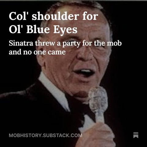 Background image of Frank Sinatra with microphone. Foreground headline: Col' shoulder for Ol' Blue Eyes, Sinatra threw a party for the mob and no one came.