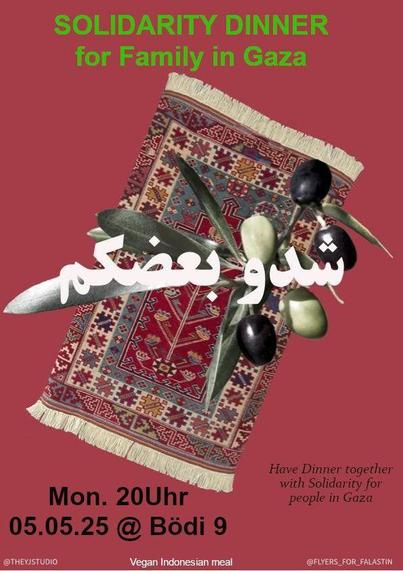 💥Announcement! Monday 05.05.2025💥

🍽 KÜFA TO SUPPORT FAMILY FROM GAZA 🥣

Monday, 05.05.2025 | 08:00 pm | @Bödi9 Bödickerstraße 9, 10245 Berlin

Arrival: Bus 194, 347, M43 Markgrafendamm | S3, S5, S7, S8, S9, S41, S42, S75, S85 S-Bhf Ostkreuz

📣 Call: https://asanb.noblogs.org/?p=11352

#b0505 #GazaSolidarity

🍉Join us on another Küfa with our vegan indonesian meal.🍉

❤️All donations will support Family from gaza 🖤🤍💚

💥 Share and invite your friends and comrades 💥