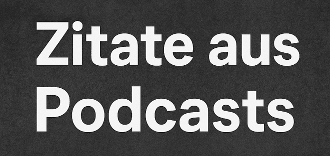 Schwarzer Hintergrund mit weißer Schrift: "Zitate aus Podcasts"