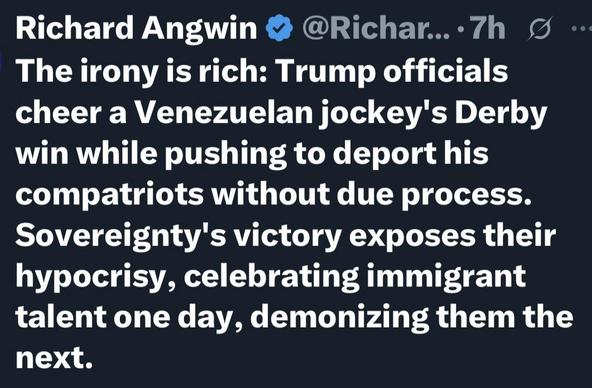 A tweet from Richard Angwin discussing the irony of Trump officials celebrating a Venezuelan jockey's Derby win while simultaneously pushing to deport Venezuelan immigrants without due process. The post highlights perceived hypocrisy in their stance towards immigrant talent.