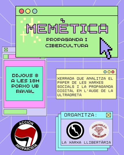 Memètica, propaganda i cibercultura. Xerrada que analitza el paper de les xarxes socials i la propaganda digital en l'auge de la ultradeta. Organitza la Xarxa Llibertària