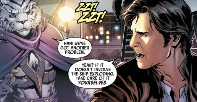 Han Solo arguing with an alien. "Han! We've got another problem." "Yeah? If it doesn't involve the ship exploding, take care of it yourselves."