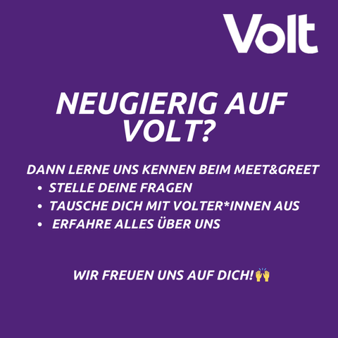 Textkachel:
Neugierig auf Volt?
Dann lerne uns kennen beim Meet&Greet
- Stelle deine Fragen
- Tausche dich mit Volter*innen aus
- Erfahre alles über uns
Wir freuen uns auf dich!
Volt