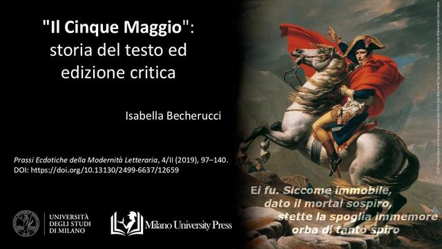 Isabella Becherucci, 2019. “"Il Cinque Maggio": storia del testo ed edizione critica.” pubblicato in Prassi Ecdotiche della Modernità Letteraria. 4/II (2019), pp. 97–140 con DOI: https://doi.org/10.13130/2499-6637/12659.