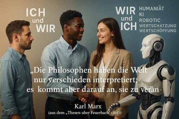 WERTSCHÖPFUNG
„Die Philosophen haben die Welt nur verschieden interpretiert;
es kommt aber darauf an, sie zu veran-
Karl Marx
(aus dem „Thesen uber Feuerbach" (1845)🖖
