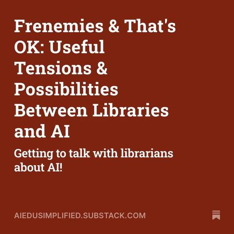 A red tile with white text that has the title of the post: Frenemies & That's OK: Useful Tensions & Possibilities Between Libraries and AI