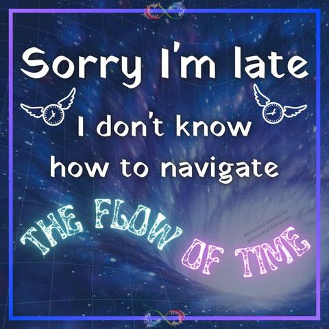 Sorry I'm late... I don't know how to navigate the flow of time.