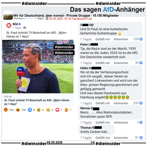 "St. Pauli schickt TV-Botschaft an AfD. > Björn Höcke ist 1 Nazi <." Ex-St. Pauli Spieler Michel Dinzey hält den Sticker beim SKY-Interview die ganze Zeit in die Kamera.

Der Bild-Bericht vom Wochenende wird u.a. in der 5.150 Mitglieder großen privaten Gruppe "Wir für Deutschland, aber normal" geteilt.
Daraus zeigen wir u.a. die Kommentare 
"Und St.Pauli ist eine kunterbunte lächerliche Gurkentruppe.", "Tja, die Nazis sind an der Macht, 1939 waren es die Juden, 2025 ist es die AfD. Die Geschichte wiederholt sich.", "Wo ist da der Verfassungsschutz. Ach ich vergaß , dieser Verein ist gesichert Linksextrem und wird von der links- grünen Regierung geschmiert und gefügig gemacht. Und was diesen Kackverein aus Hamburg angeht.", "Nazis ... Also Nationalsozialisten , Sozialisten quasi SPD." und "Antifa Zecken halt..."