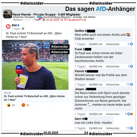 "St. Pauli schickt TV-Botschaft an AfD. > Björn Höcke ist 1 Nazi <." Ex-St. Pauli Spieler Michel Dinzey hält den Sticker beim SKY-Interview die ganze Zeit in die Kamera.

Der Bild-Bericht vom Wochenende wird u.a. in der 4.400 Mitglieder großen privaten Gruppe "Neue Wende" von Johannes Normann, AfD Aschaffenburg geteilt.
Daraus zeigen wir u.a. die Kommentare 
"Was willst auch von einem Antifa und Regenbogen Club erwarten.", "St. Pauli war schon immer ein linker Zeckenverein hofiert von der faschistischen Antifa.", "Würdet besser mal die Politik aus dem Stadion lassen.", "Die Nazis haben sich Sport auch damals schon zur Verbreitung ihres geistigen Dünnschisses zur Beute gemacht. Die dummen Schafe merken es heute leider auch nicht!" und "was ein Links Grün Haufen."