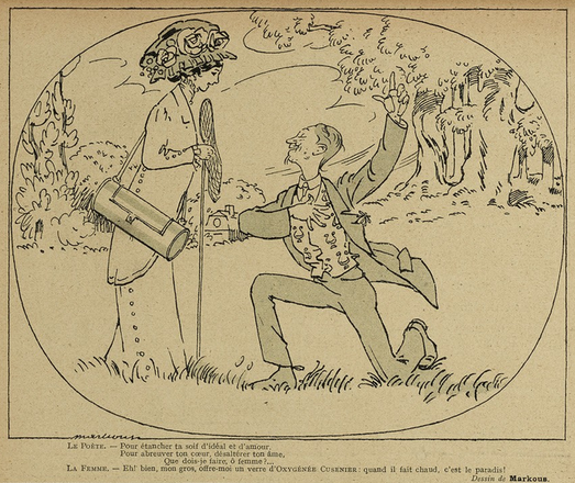 Sketch, black on yellowish paper. It shows a couple, in a field, during the day. The man is on his knee, pointing his left arm to the sky and with his right harm over his heart. The woman is holding a butterfly net and smiles down at him. Both wear elegant clothes.

Below them, it says, in French: "The poet - To quench your thirst for the ideal and for love, to water your heart and your soul, what should I do, o woman? The woman. - Well, my dear, offer me a glass of Oxygénée Cusenier: When it's hot, it's heaven!"

This sketch was published in "Le Sourire" on the 26.06.1909, p. 10.