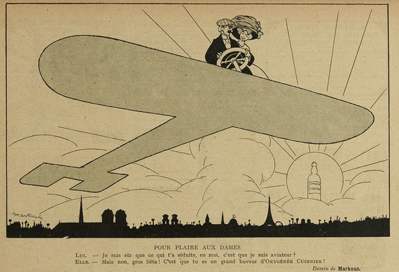 This image shows a sketch, black on yellowish paper. It shows the rough outline of a plane, with a couple in it, in the open air. Behind them is the outline of Paris and the sun, but in the centre of the sun is a bottle of Oxygénée Cusenier. The man is at a steering wheel, while the woman stands half behind him, smiling at him. Both are wearing elegant clothes.

Below the image, it says, in French: "To please the ladies. Him. - I'm sure what attracted you to me was that I'm an aviator? Her. - But no, you big silly [man]! It's that you're a great drinker of Oxygénée Cusenier!"

This sketch was published in "Le Sourire" on the 06.11.1909, p. 10.