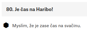 Z návodu k Pruša Core One:

80. Je čas na Haribo!
⬢ Myslím, že je zase čas na svačinu.